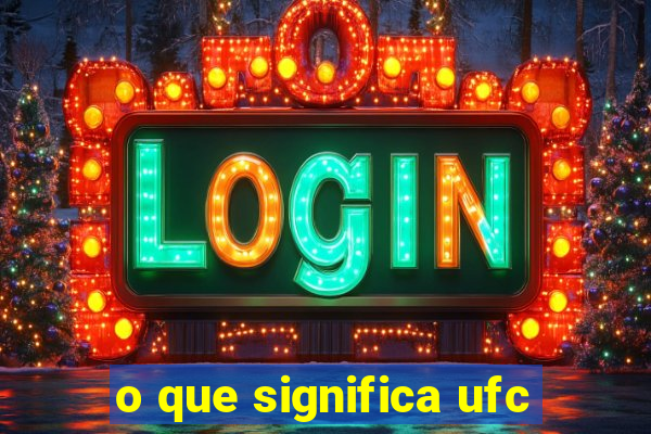 o que significa ufc